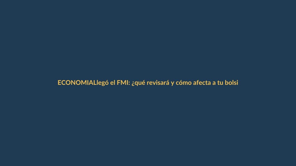 Llegó el FMI: ¿qué revisará y cómo afecta a tu bolsillo?