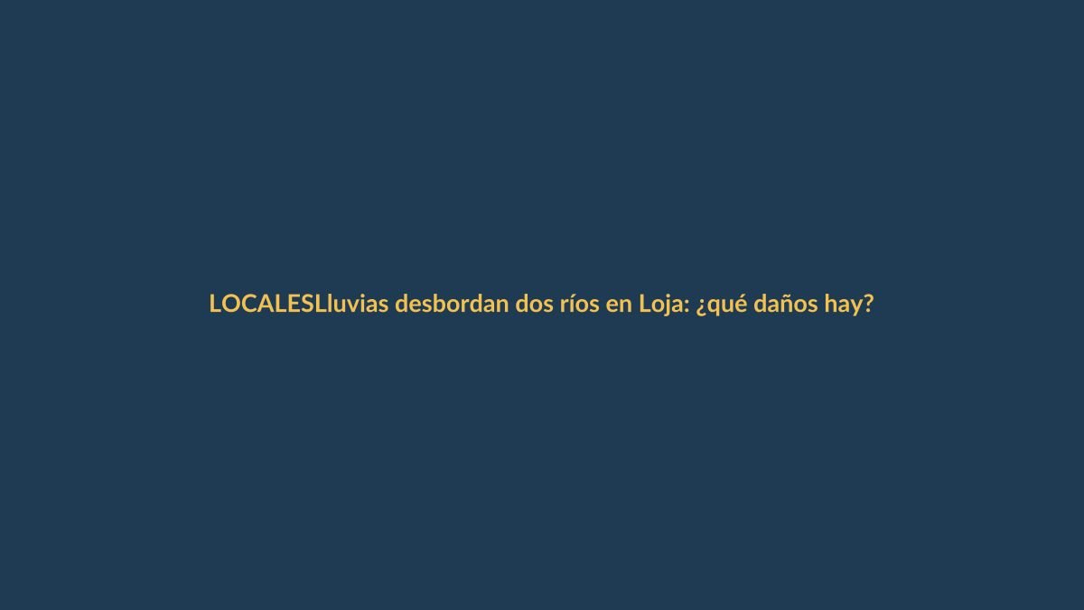 Lluvias desbordan dos ríos en Loja: ¿qué daños hay?
