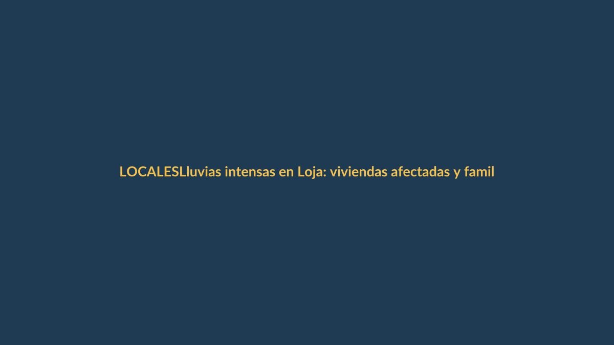Lluvias intensas en Loja: viviendas afectadas y familias en alerta
