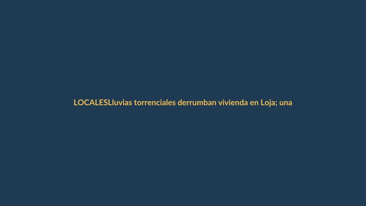 Lluvias torrenciales derrumban vivienda en Loja; una mujer herida