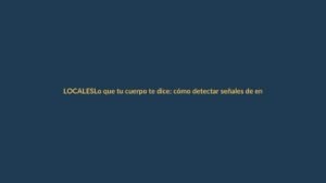 Lo que tu cuerpo te dice: cómo detectar señales de enfermedad a tiempo