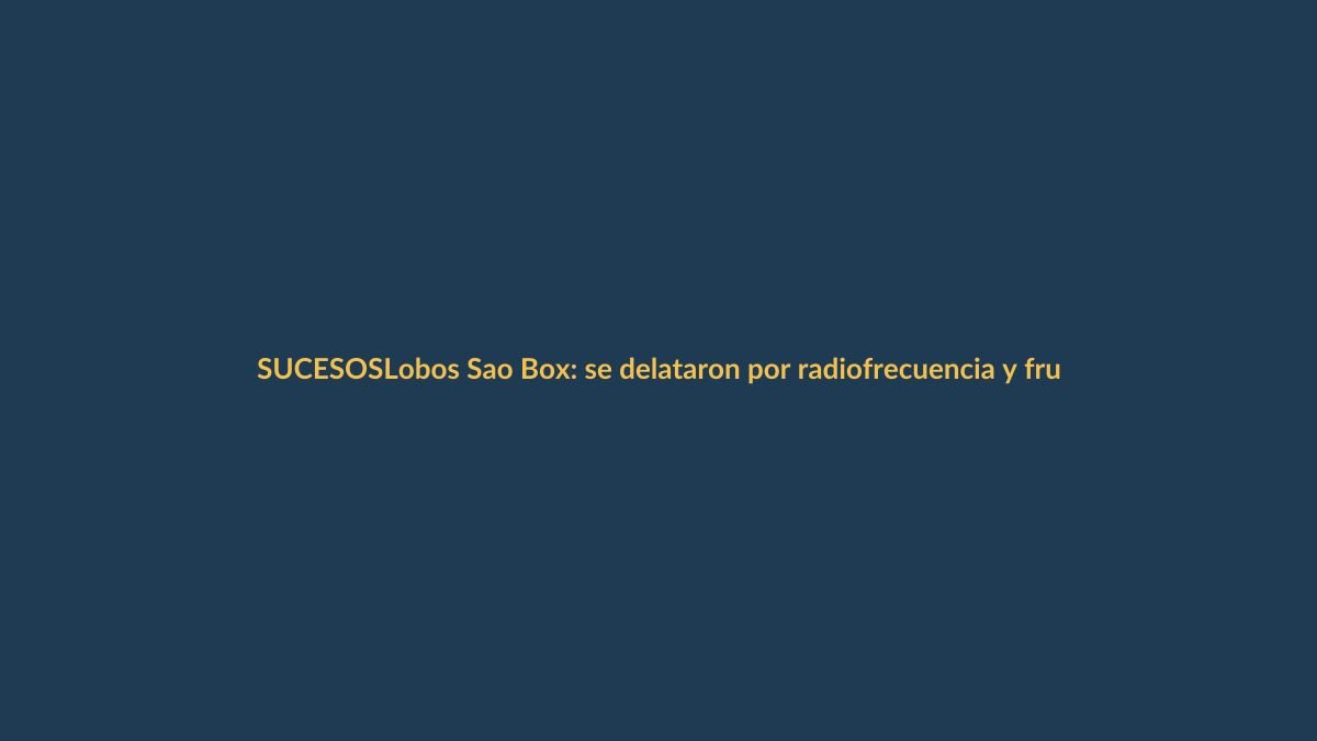 Lobos Sao Box: se delataron por radiofrecuencia y frustraron extorsión macabra en Machala