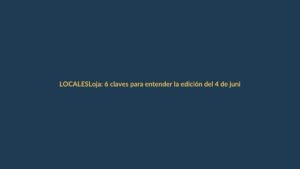 Loja: 6 claves para entender la edición del 4 de junio