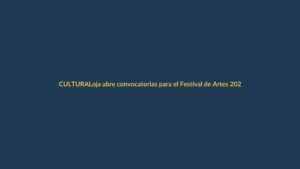 Loja abre convocatorias para el Festival de Artes 2025: ¿cómo postular?