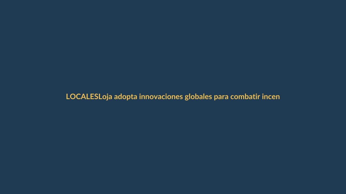 Loja adopta innovaciones globales para combatir incendios forestales