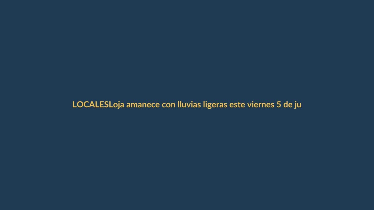 Loja amanece con lluvias ligeras este viernes 5 de junio