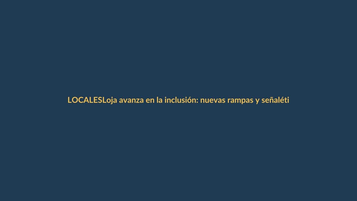 Loja avanza en la inclusión: nuevas rampas y señalética táctil en el centro