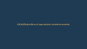 Loja brilla en el mapa nacional: crecimiento económico y cultural en 2023
