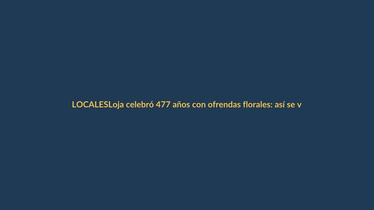 Loja celebró 477 años con ofrendas florales: así se vivió la jornada cívica