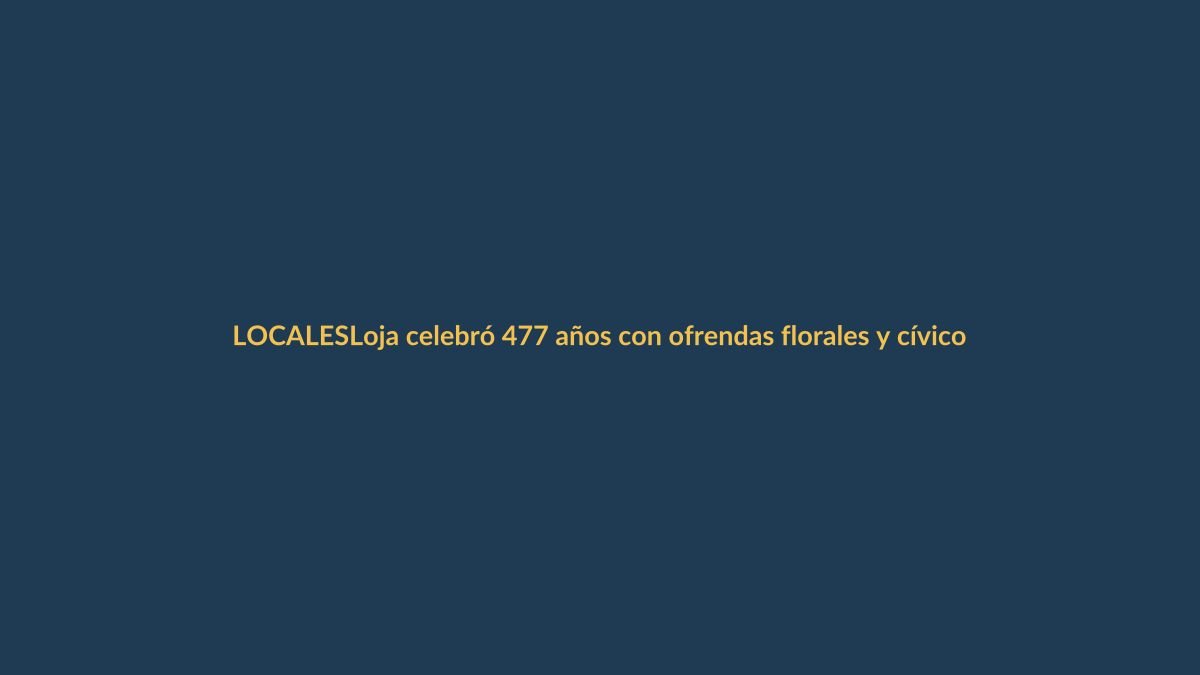 Loja celebró 477 años con ofrendas florales y cívico fervor