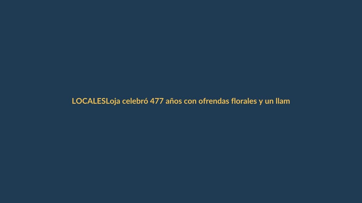 Loja celebró 477 años con ofrendas florales y un llamado a la unidad