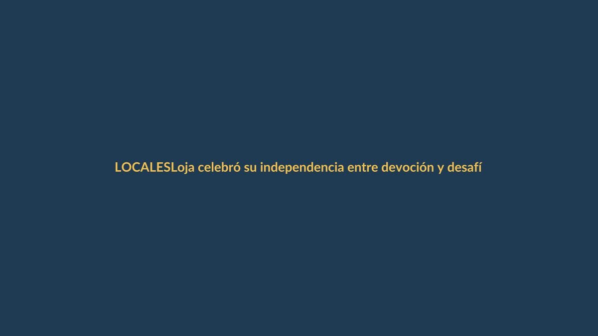 Loja celebró su independencia entre devoción y desafíos