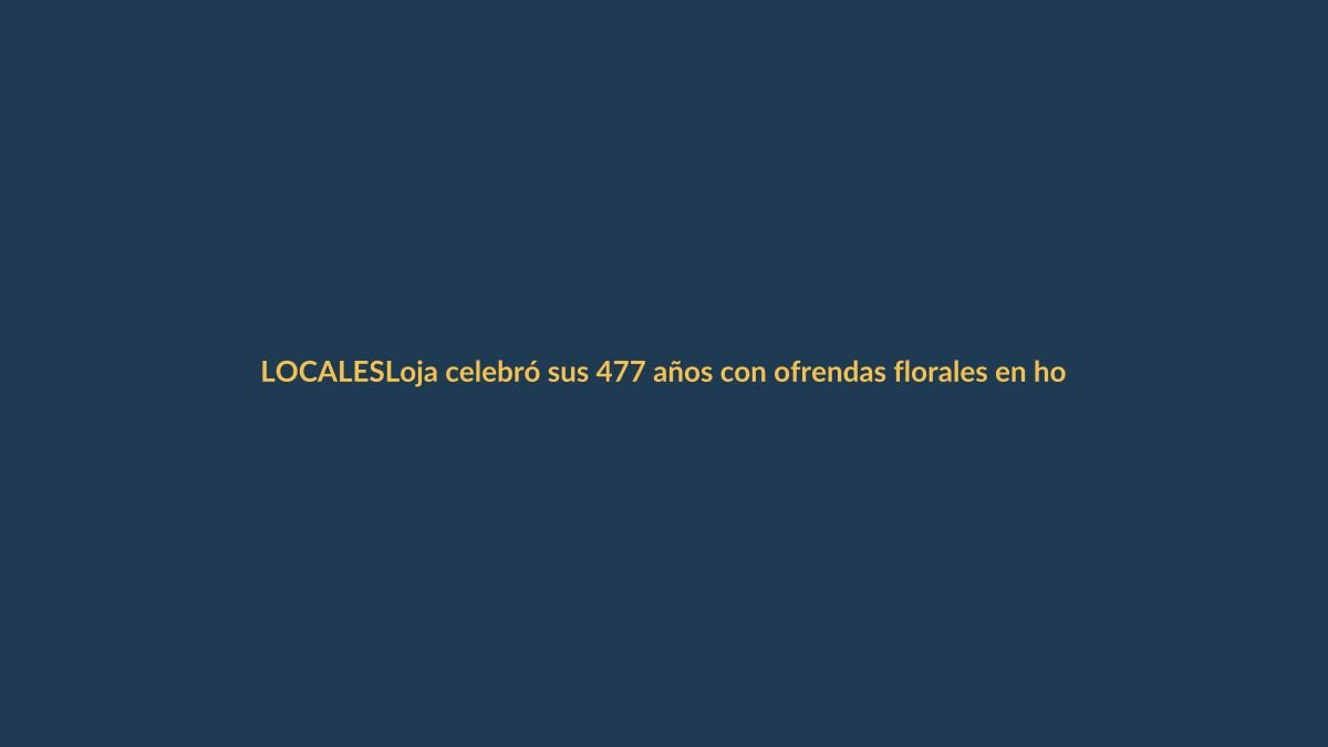 Loja celebró sus 477 años con ofrendas florales en homenaje a su fundación