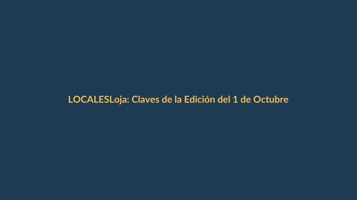 Loja: Claves de la Edición del 1 de Octubre