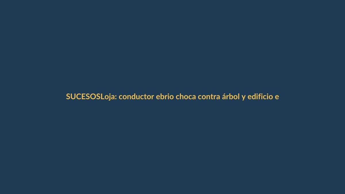 Loja: conductor ebrio choca contra árbol y edificio en el sector sur