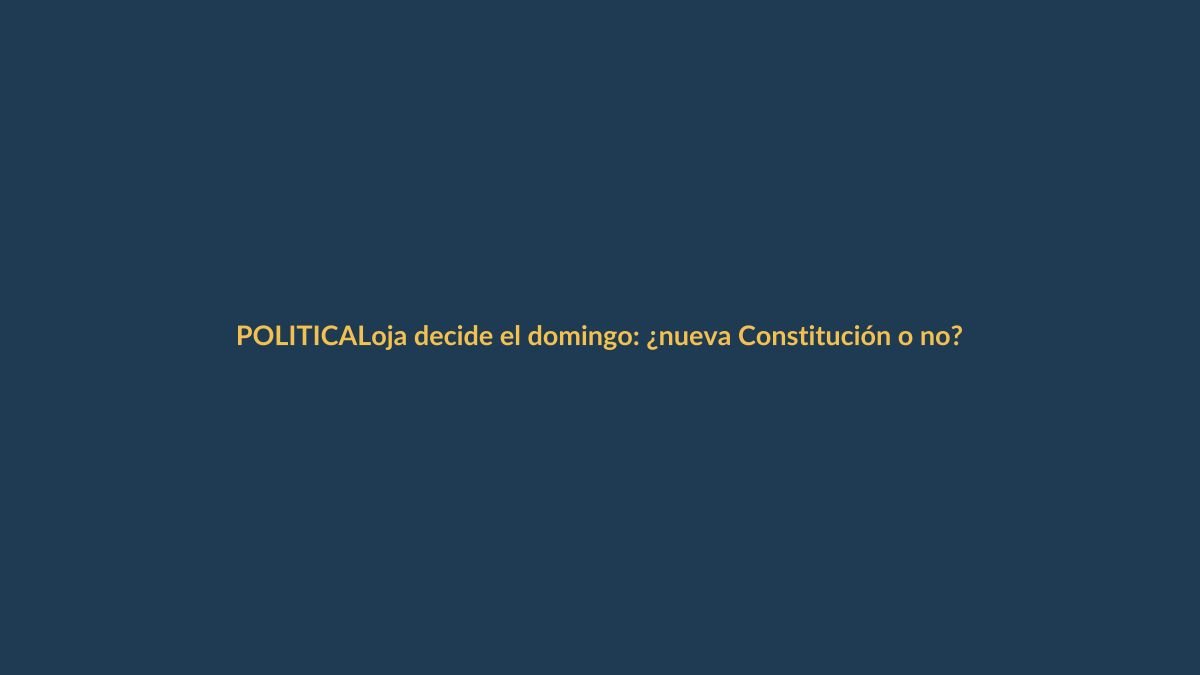Loja decide el domingo: ¿nueva Constitución o no?