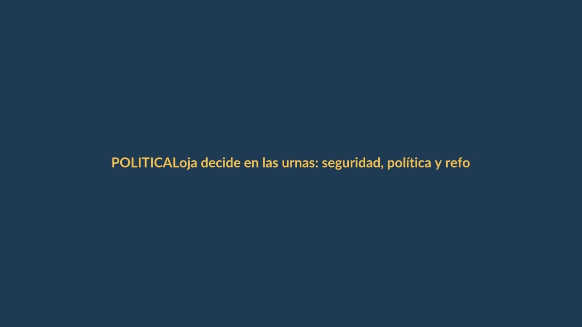 Loja decide en las urnas: seguridad, política y reforma constitucional en juego