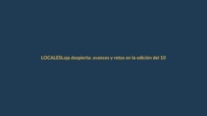 Loja despierta: avances y retos en la edición del 10 de noviembre