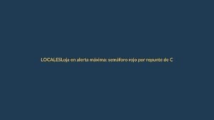 Loja en alerta máxima: semáforo rojo por repunte de COVID-19