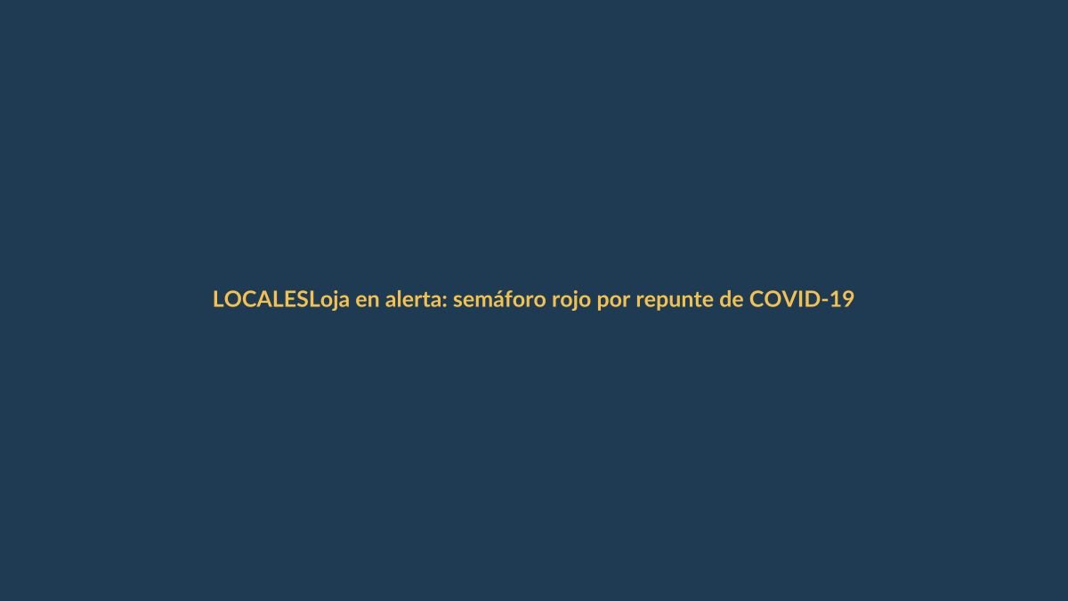 Loja en alerta: semáforo rojo por repunte de COVID-19