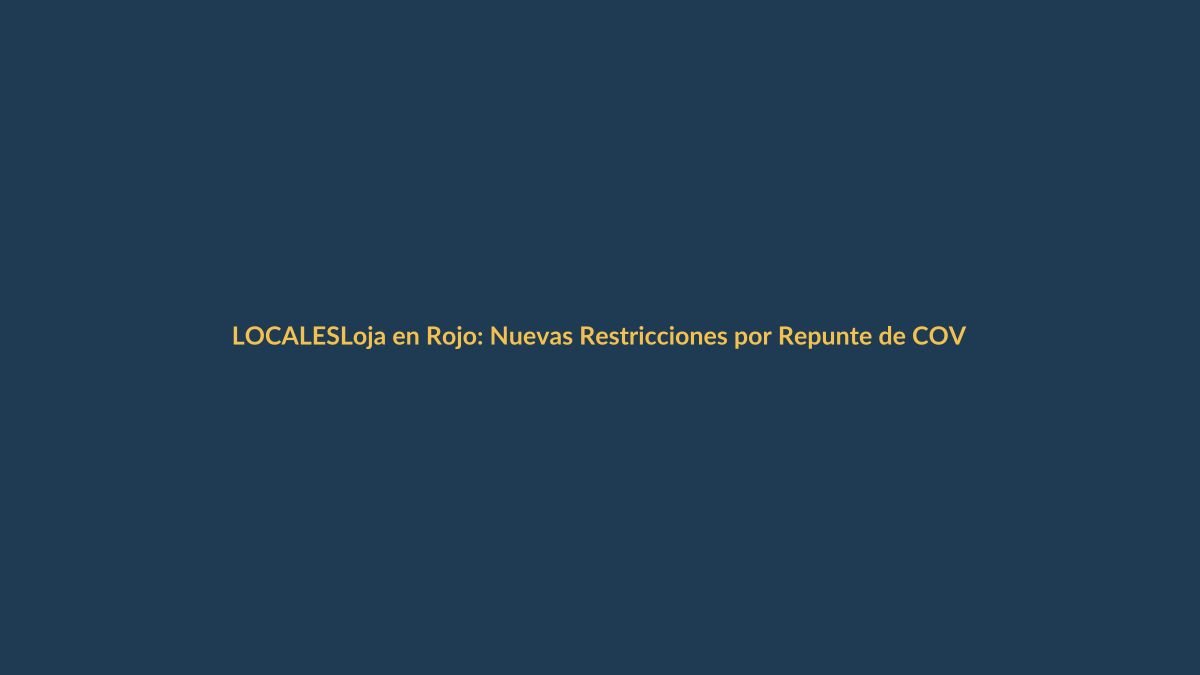 Loja en Rojo: Nuevas Restricciones por Repunte de COVID-19