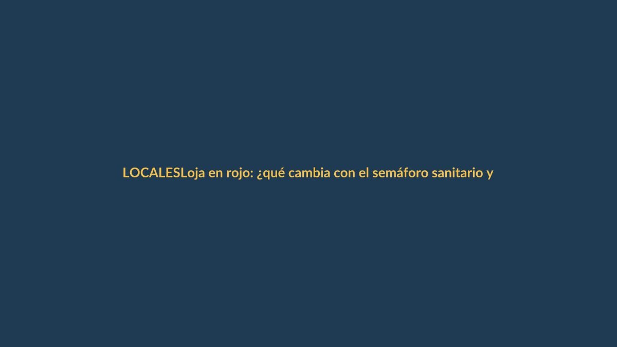 Loja en rojo: ¿qué cambia con el semáforo sanitario y cómo protegerte?