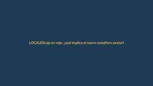 Loja en rojo: ¿qué implica el nuevo semáforo sanitario?
