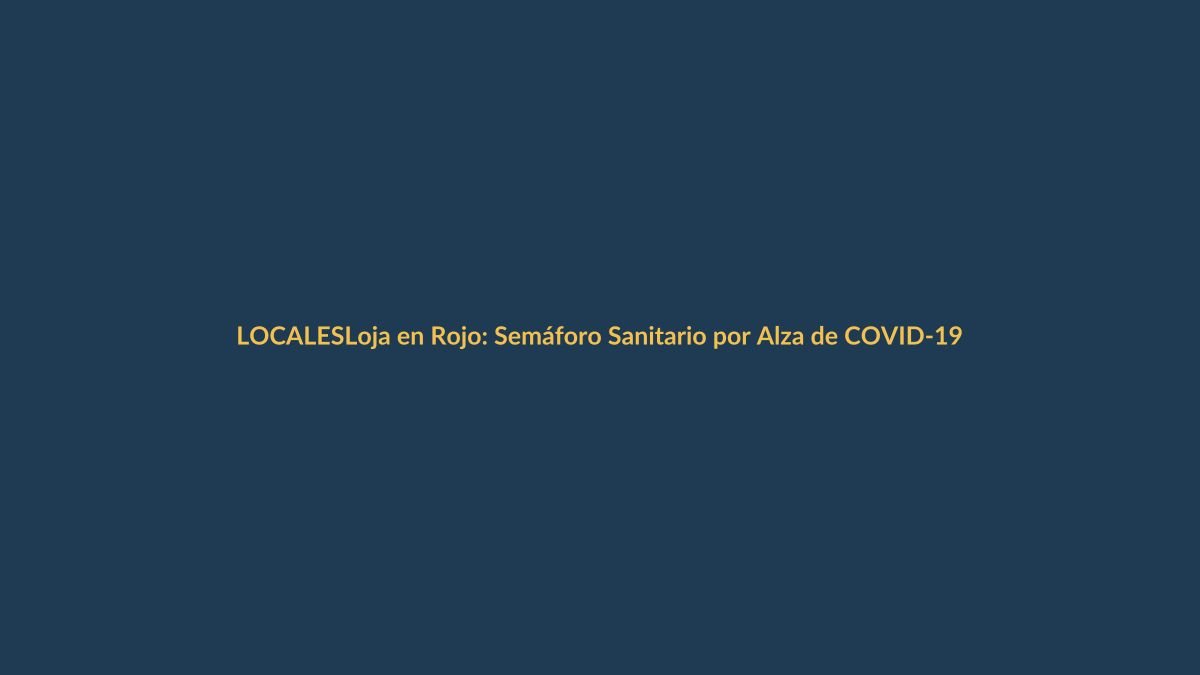 Loja en Rojo: Semáforo Sanitario por Alza de COVID-19