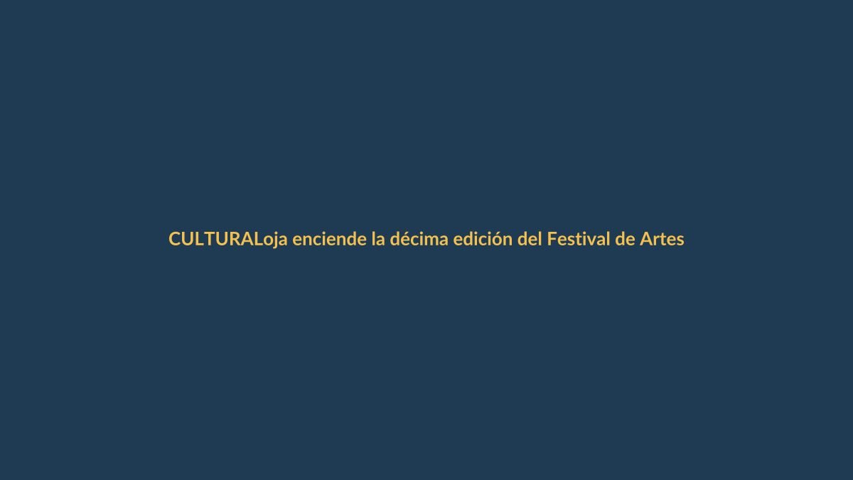 Loja enciende la décima edición del Festival de Artes Vivas