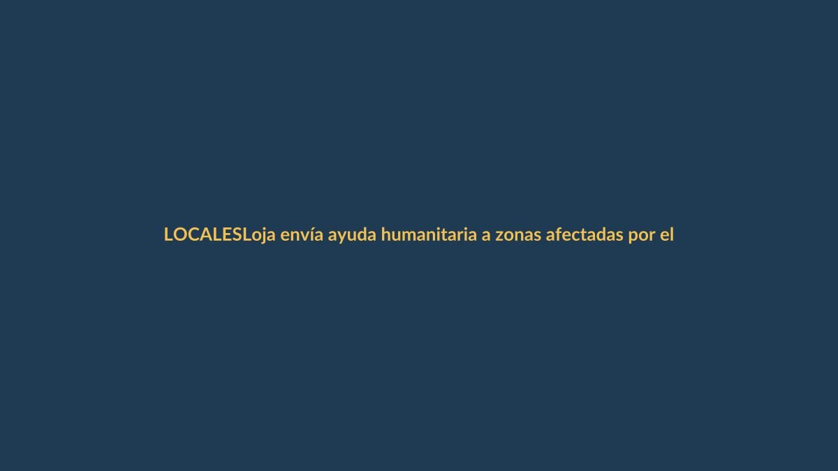 Loja envía ayuda humanitaria a zonas afectadas por el terremoto