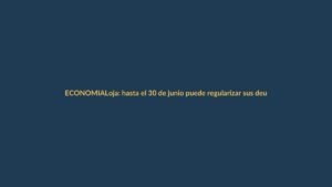 Loja: hasta el 30 de junio puede regularizar sus deudas del ISD pagando en línea