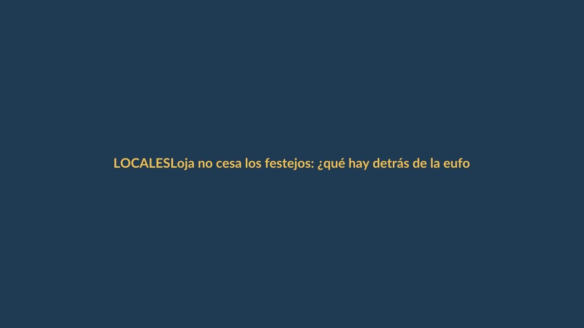 Loja no cesa los festejos: ¿qué hay detrás de la euforia?