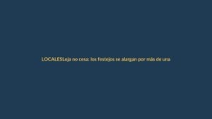 Loja no cesa: los festejos se alargan por más de una semana