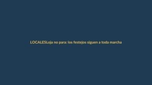 Loja no para: los festejos siguen a toda marcha