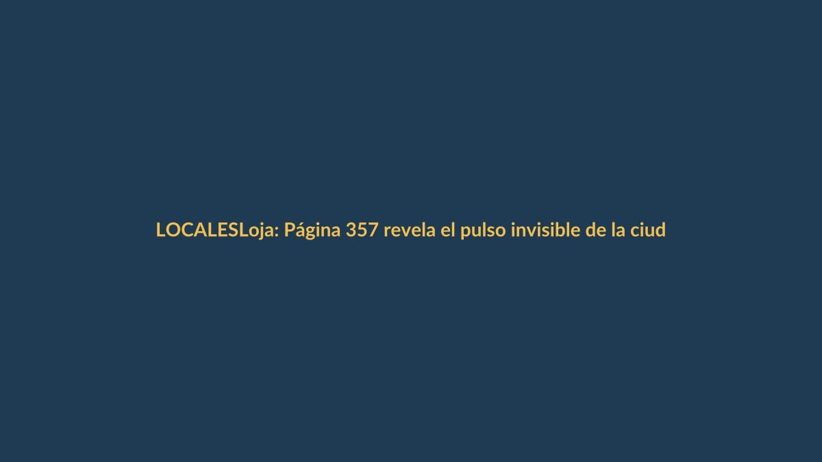Loja: Página 357 revela el pulso invisible de la ciudad