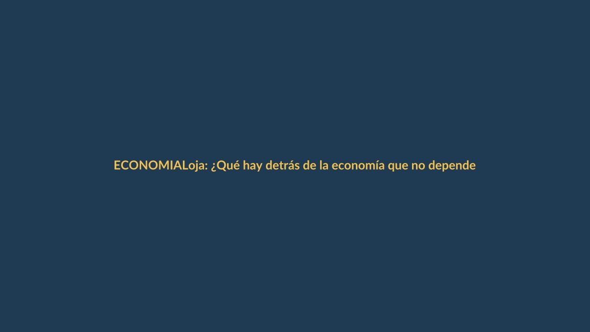 Loja: ¿Qué hay detrás de la economía que no depende solo de capitales externos?