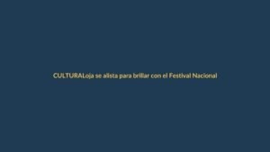 Loja se alista para brillar con el Festival Nacional de la Canción 2026