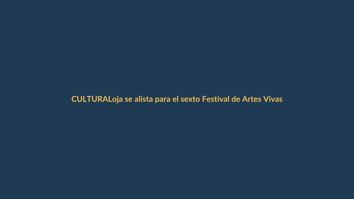 Loja se alista para el sexto Festival de Artes Vivas con agenda virtual y presencial