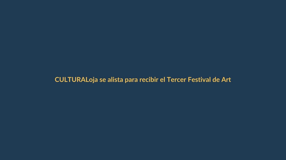Loja se alista para recibir el Tercer Festival de Artes Vivas en noviembre