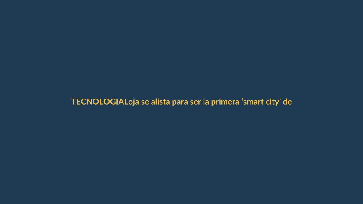 Loja se alista para ser la primera ‘smart city’ de Ecuador: ¿qué significa para ti?