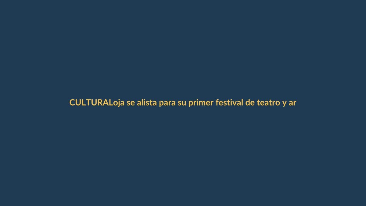 Loja se alista para su primer festival de teatro y artes escénicas