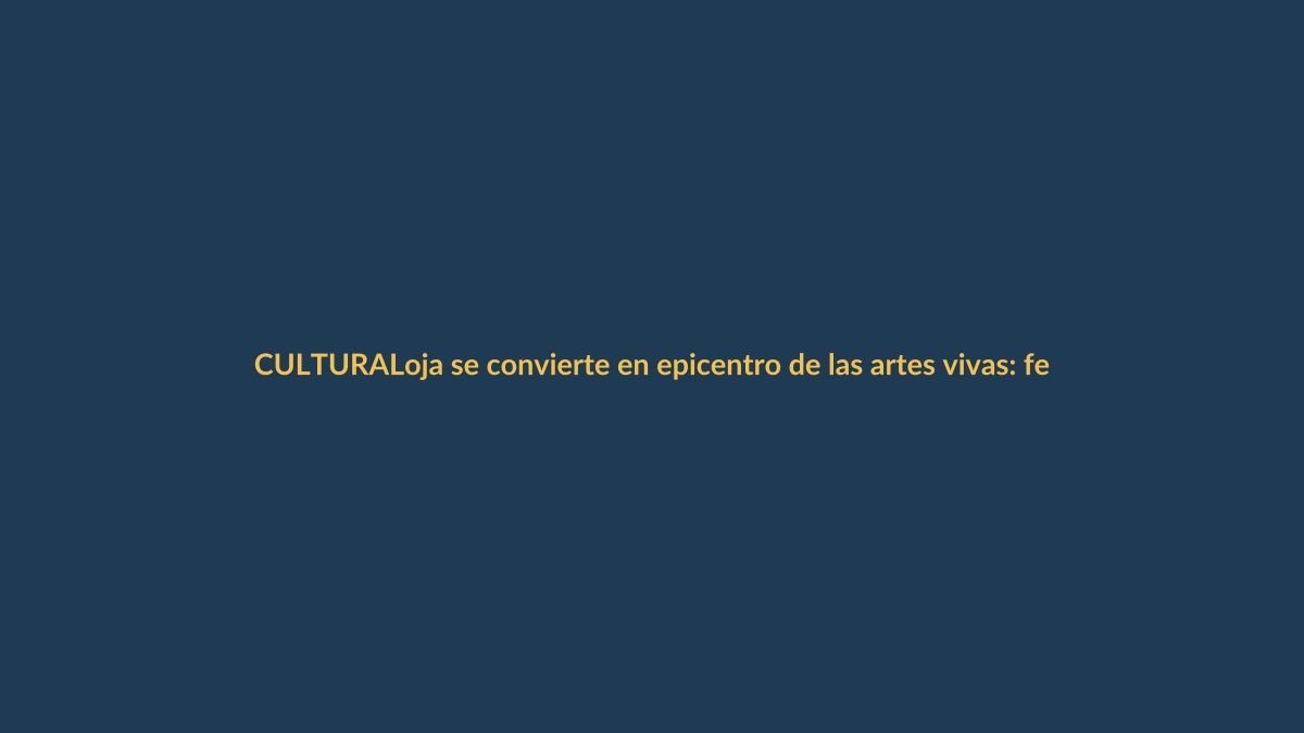 Loja se convierte en epicentro de las artes vivas: festival internacional llega con espectáculos únicos