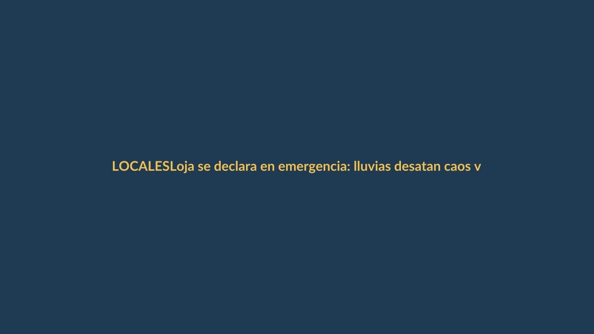 Loja se declara en emergencia: lluvias desatan caos vial y daños en viviendas