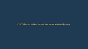 Loja se llena de arte vivo: arranca festival internacional con 12 países