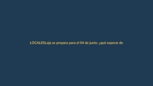 Loja se prepara para el 04 de junio: ¿qué esperar de la edición especial?