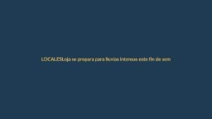 Loja se prepara para lluvias intensas este fin de semana