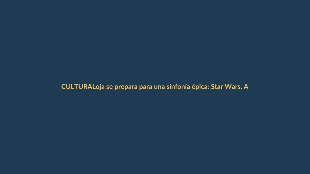 Loja se prepara para una sinfonía épica: Star Wars, Avengers y Dragon Ball Z sonarán en el Teatro Benjamín Carrión