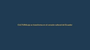 Loja se transforma en el corazón cultural del Ecuador con el Festival de Artes Vivas