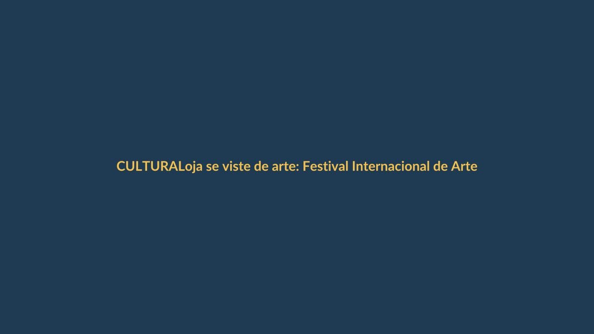Loja se viste de arte: Festival Internacional de Artes Vivas 2025 promete ser inolvidable
