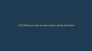 Loja se viste de teatro: primera edición del festival de artes escénicas